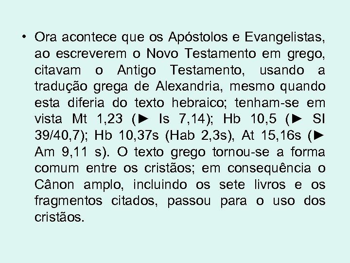  • Ora acontece que os Apóstolos e Evangelistas, ao escreverem o Novo Testamento