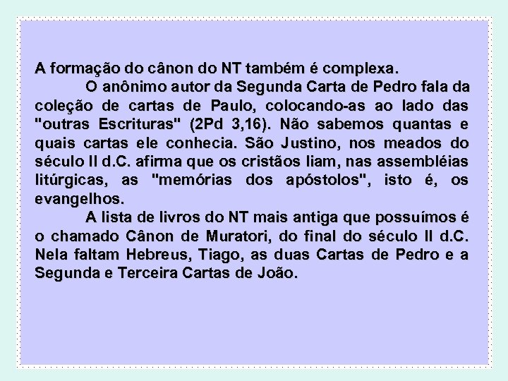 A formação do cânon do NT também é complexa. O anônimo autor da Segunda