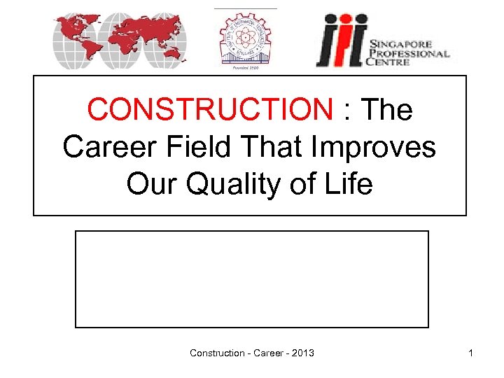 CONSTRUCTION : The Career Field That Improves Our Quality of Life Construction - Career