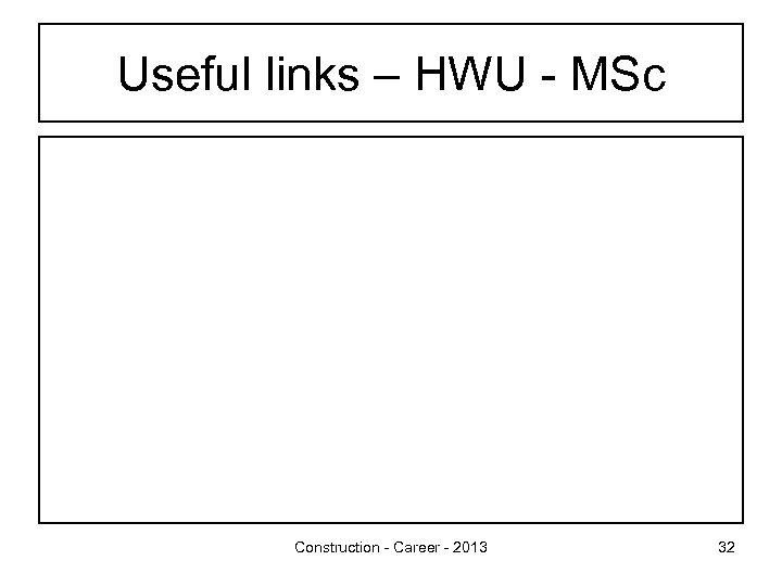 Useful links – HWU - MSc Construction - Career - 2013 32 