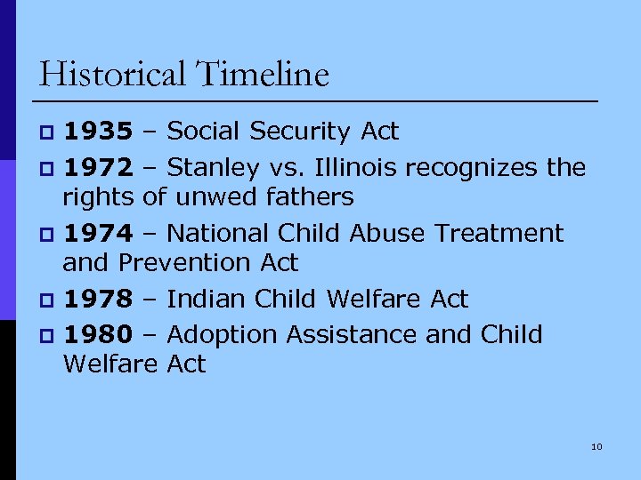 Historical Timeline 1935 – Social Security Act p 1972 – Stanley vs. Illinois recognizes
