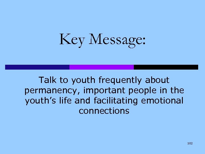 Key Message: Talk to youth frequently about permanency, important people in the youth’s life