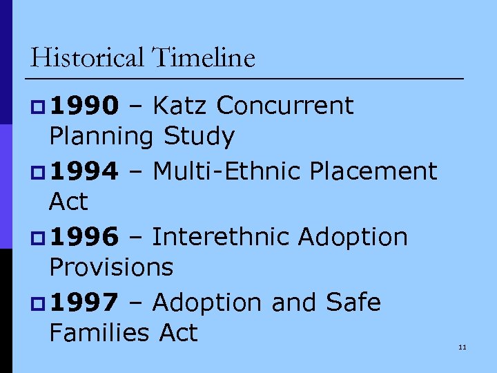 Historical Timeline p 1990 – Katz Concurrent Planning Study p 1994 – Multi-Ethnic Placement