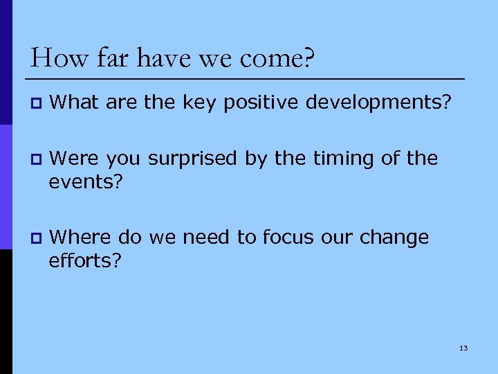 How far have we come? p What are the key positive developments? p Were