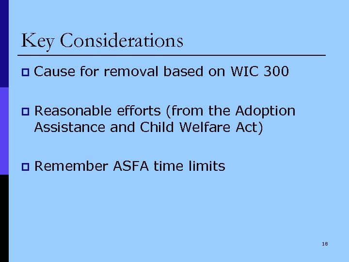 Key Considerations p Cause for removal based on WIC 300 p Reasonable efforts (from