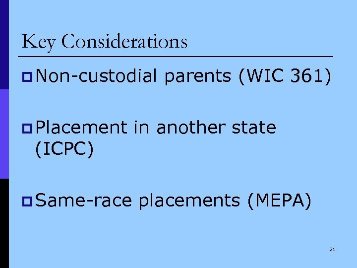 Key Considerations p Non-custodial p Placement (ICPC) p Same-race parents (WIC 361) in another