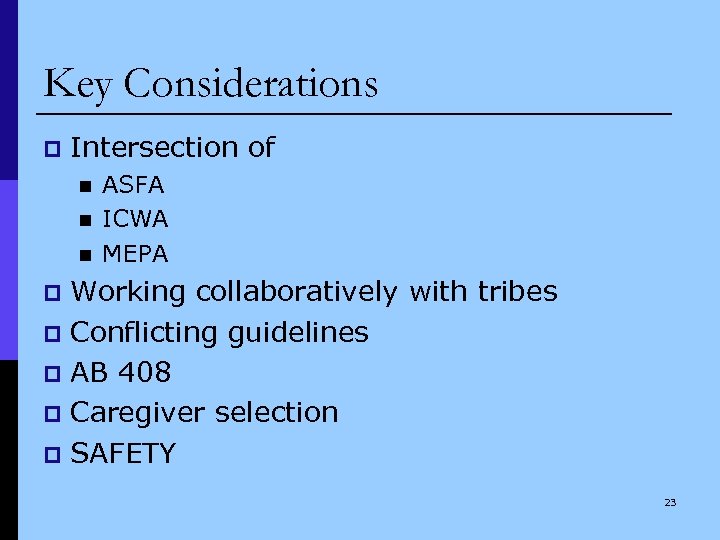 Key Considerations p Intersection of n n n ASFA ICWA MEPA Working collaboratively with