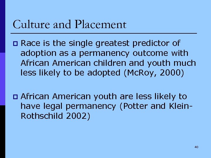 Culture and Placement p Race is the single greatest predictor of adoption as a