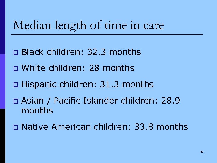 Median length of time in care p Black children: 32. 3 months p White