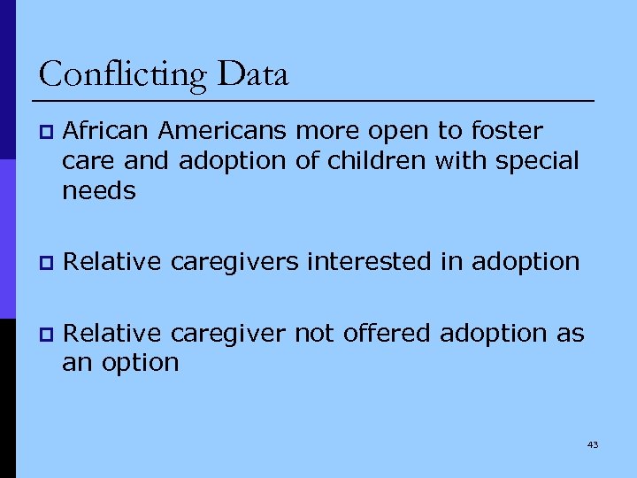 Conflicting Data p African Americans more open to foster care and adoption of children