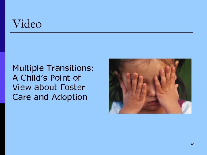 Video Multiple Transitions: A Child’s Point of View about Foster Care and Adoption 45