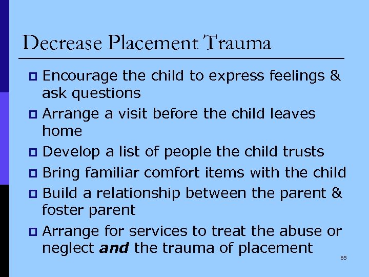 Decrease Placement Trauma Encourage the child to express feelings & ask questions p Arrange