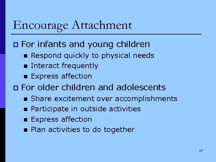 Encourage Attachment p For infants and young children n p Respond quickly to physical