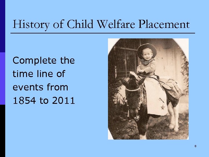 History of Child Welfare Placement Complete the time line of events from 1854 to