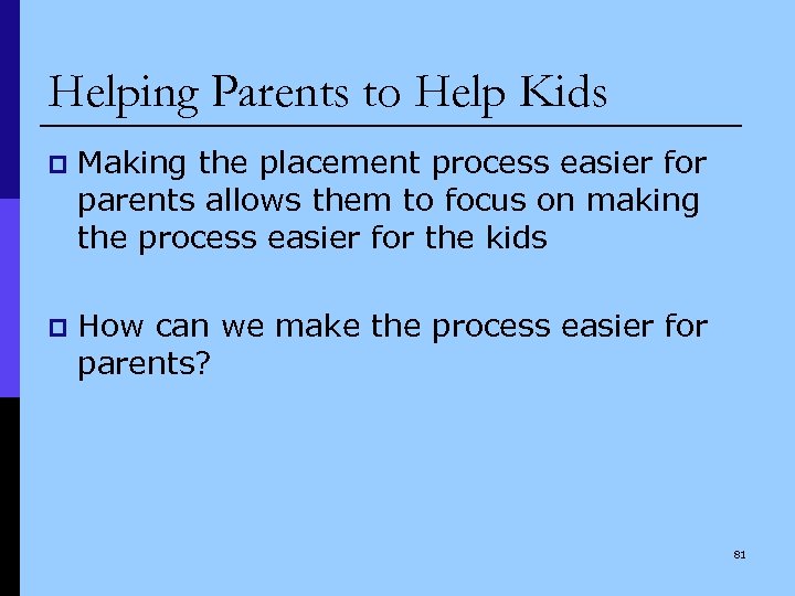 Helping Parents to Help Kids p Making the placement process easier for parents allows