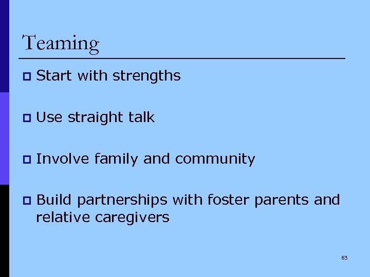 Teaming p Start with strengths p Use straight talk p Involve family and community