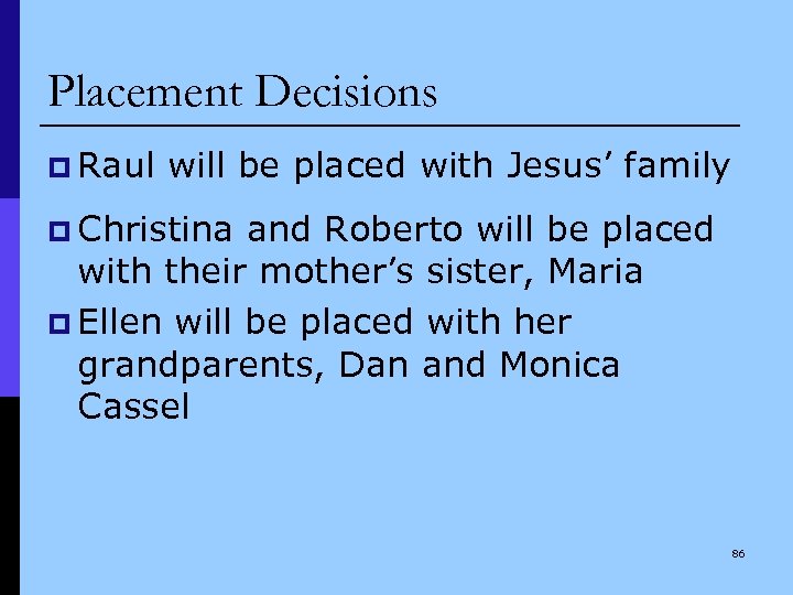 Placement Decisions p Raul will be placed with Jesus’ family p Christina and Roberto