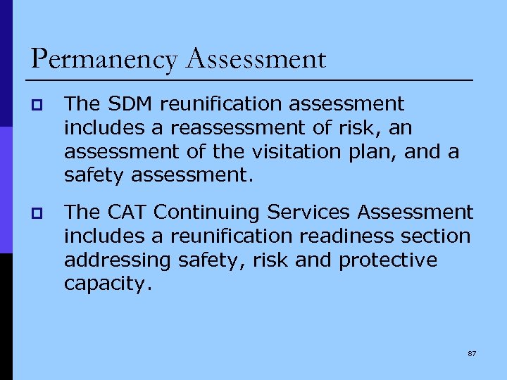 Permanency Assessment p The SDM reunification assessment includes a reassessment of risk, an assessment