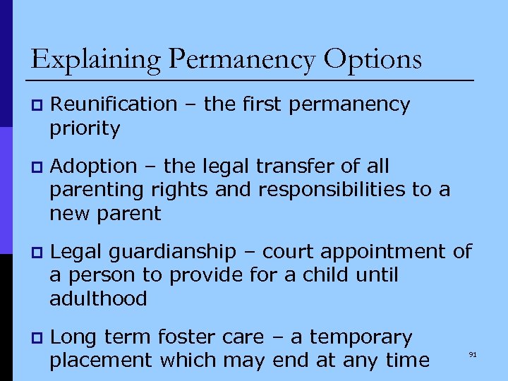 Explaining Permanency Options p Reunification – the first permanency priority p Adoption – the