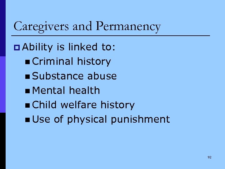 Caregivers and Permanency p Ability is linked to: n Criminal history n Substance abuse