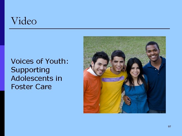 Video Voices of Youth: Supporting Adolescents in Foster Care 97 