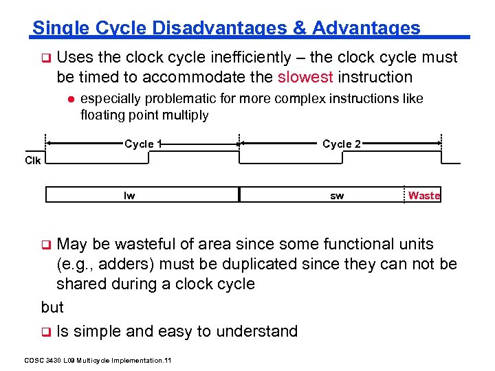 Single Cycle Disadvantages & Advantages q Uses the clock cycle inefficiently – the clock