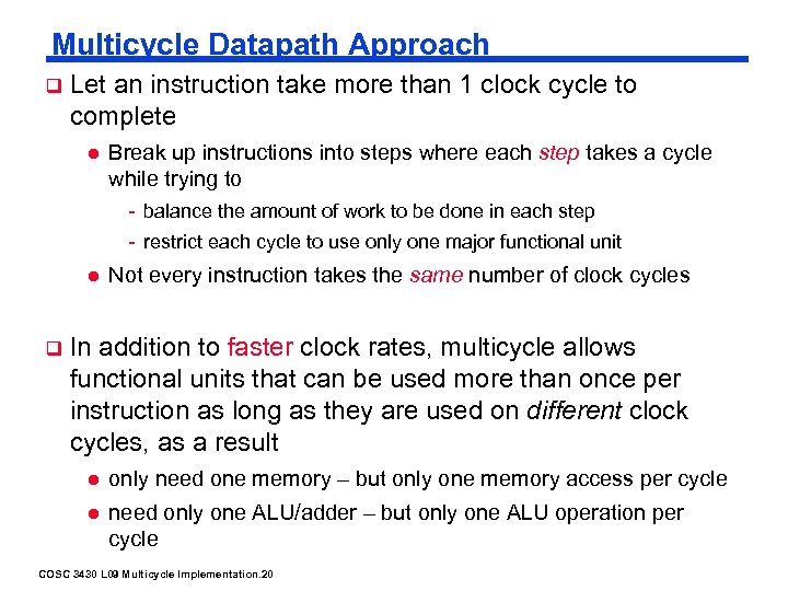 Multicycle Datapath Approach q Let an instruction take more than 1 clock cycle to