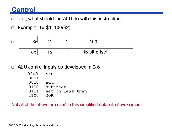 Control q e. g. , what should the ALU do with this instruction q