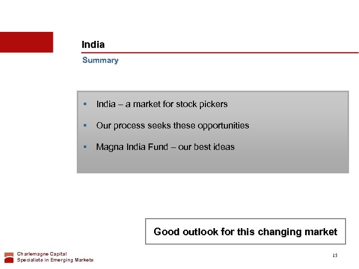 India Summary § India – a market for stock pickers § Our process seeks