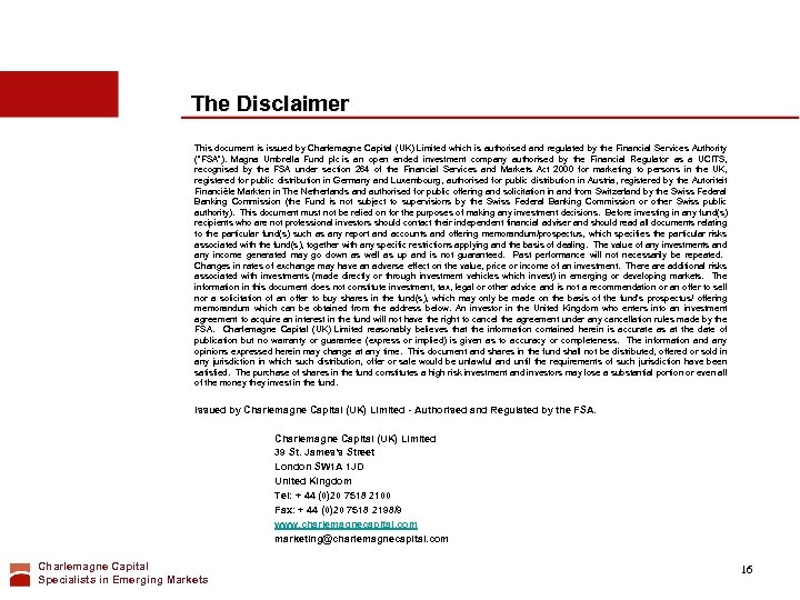 The Disclaimer This document is issued by Charlemagne Capital (UK) Limited which is authorised