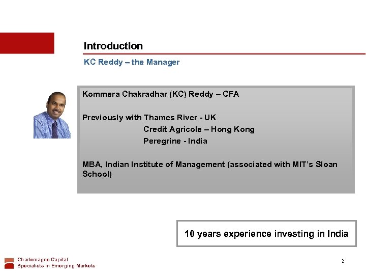 Introduction KC Reddy – the Manager Kommera Chakradhar (KC) Reddy – CFA Previously with