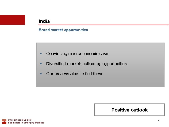 India Broad market opportunities § Convincing macroeconomic case § Diversified market: bottom-up opportunities §