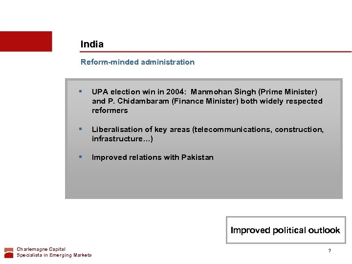 India Reform-minded administration § UPA election win in 2004: Manmohan Singh (Prime Minister) and