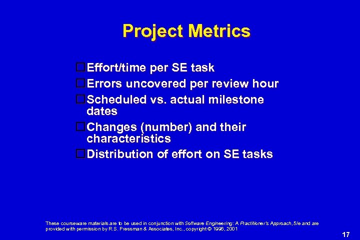 Project Metrics Effort/time per SE task Errors uncovered per review hour Scheduled vs. actual
