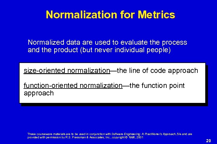Normalization for Metrics Normalized data are used to evaluate the process and the product