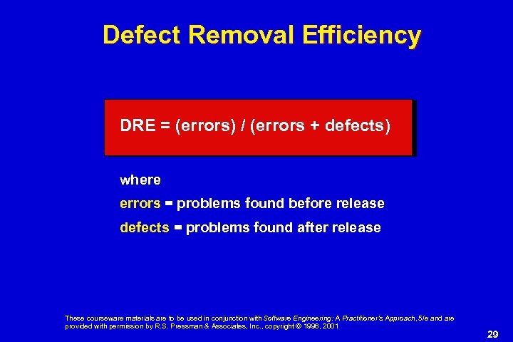 Defect Removal Efficiency DRE = (errors) / (errors + defects) where errors = problems