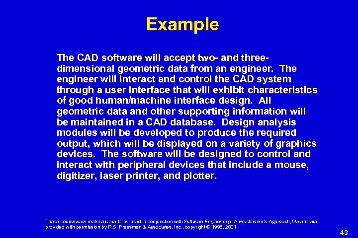 Example The CAD software will accept two- and threedimensional geometric data from an engineer.
