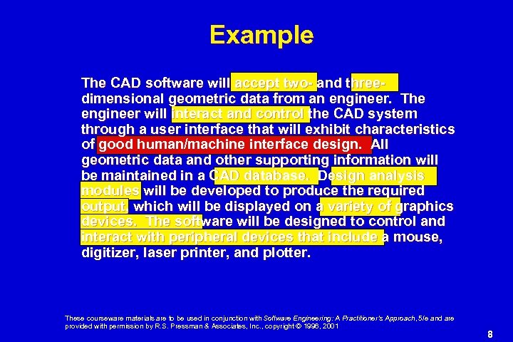 Example The CAD software will accept two- and threedimensional geometric data from an engineer.