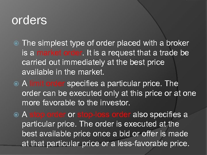 orders The simplest type of order placed with a broker is a market order.