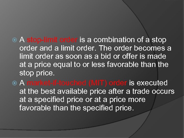 A stop-limit order is a combination of a stop order and a limit order.
