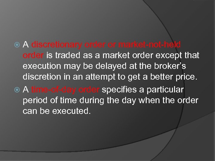 A discretionary order or market-not-held order is traded as a market order except that
