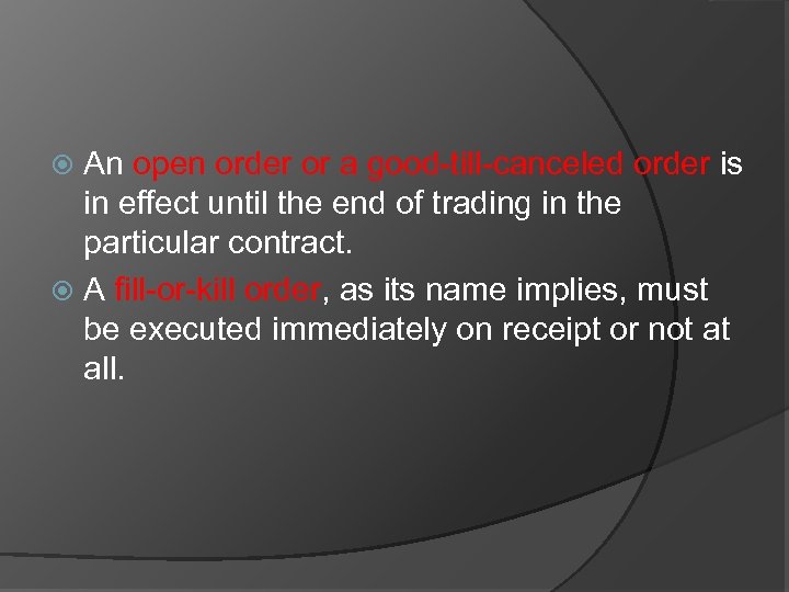 An open order or a good-till-canceled order is in effect until the end of