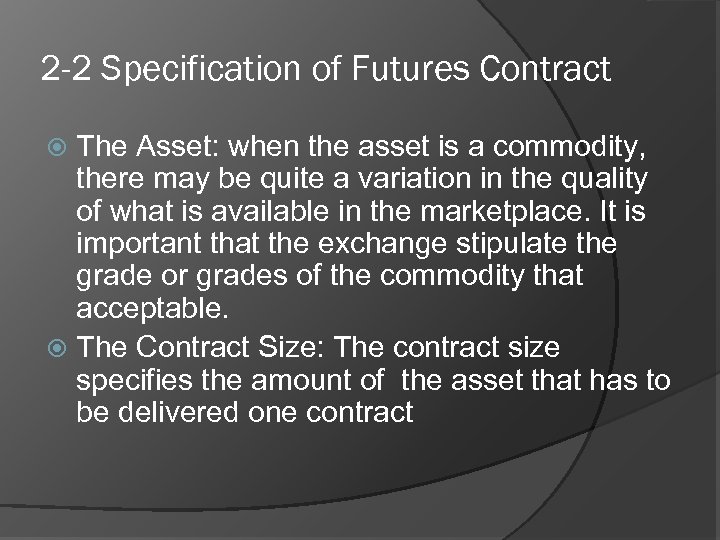 2 -2 Specification of Futures Contract The Asset: when the asset is a commodity,
