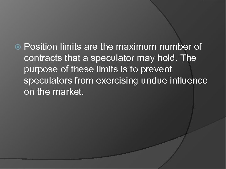  Position limits are the maximum number of contracts that a speculator may hold.