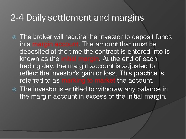 2 -4 Daily settlement and margins The broker will require the investor to deposit