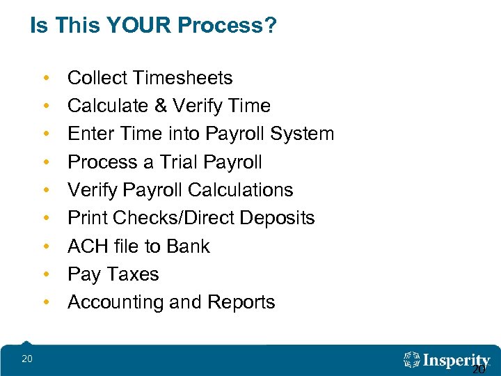 Is This YOUR Process? • • • 20 Collect Timesheets Calculate & Verify Time