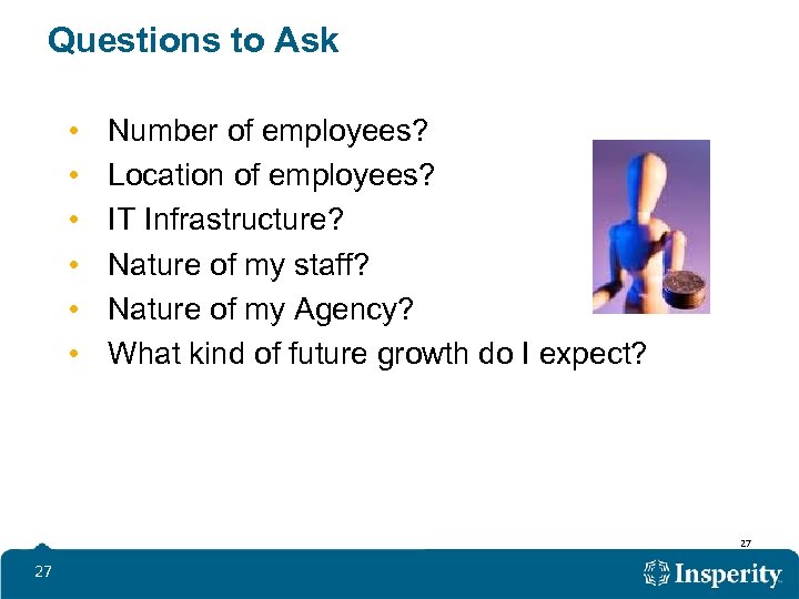 Questions to Ask • • • Number of employees? Location of employees? IT Infrastructure?