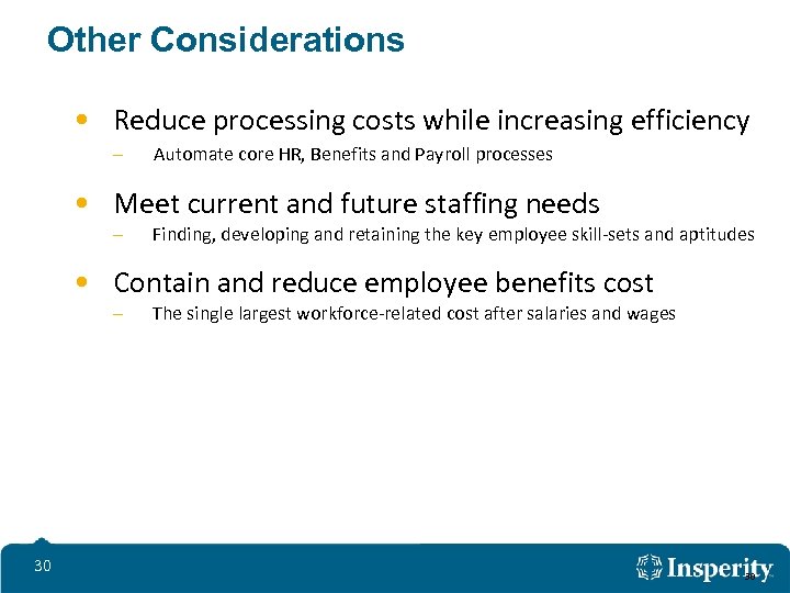 Other Considerations • Reduce processing costs while increasing efficiency – Automate core HR, Benefits