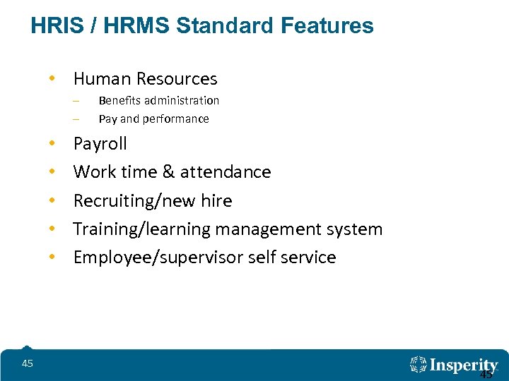 HRIS / HRMS Standard Features • Human Resources – – • • • 45