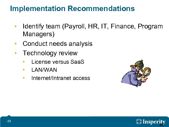 Implementation Recommendations • Identify team (Payroll, HR, IT, Finance, Program Managers) • Conduct needs